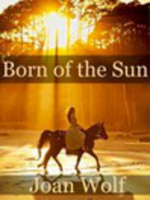 Title details for Born of the Sun by Joan Wolf - Available